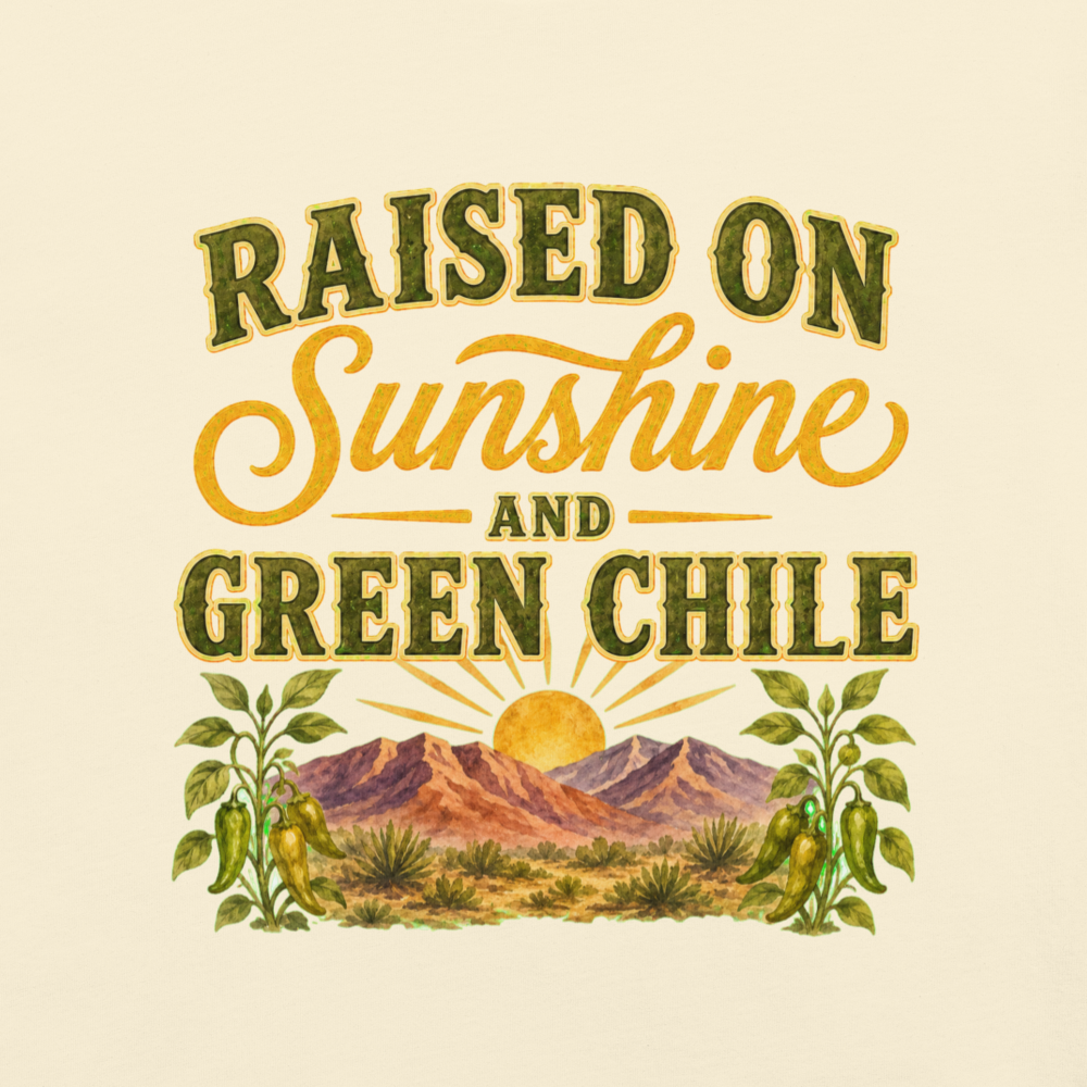 Raised on Sunshine & Green Chile T-Shirt