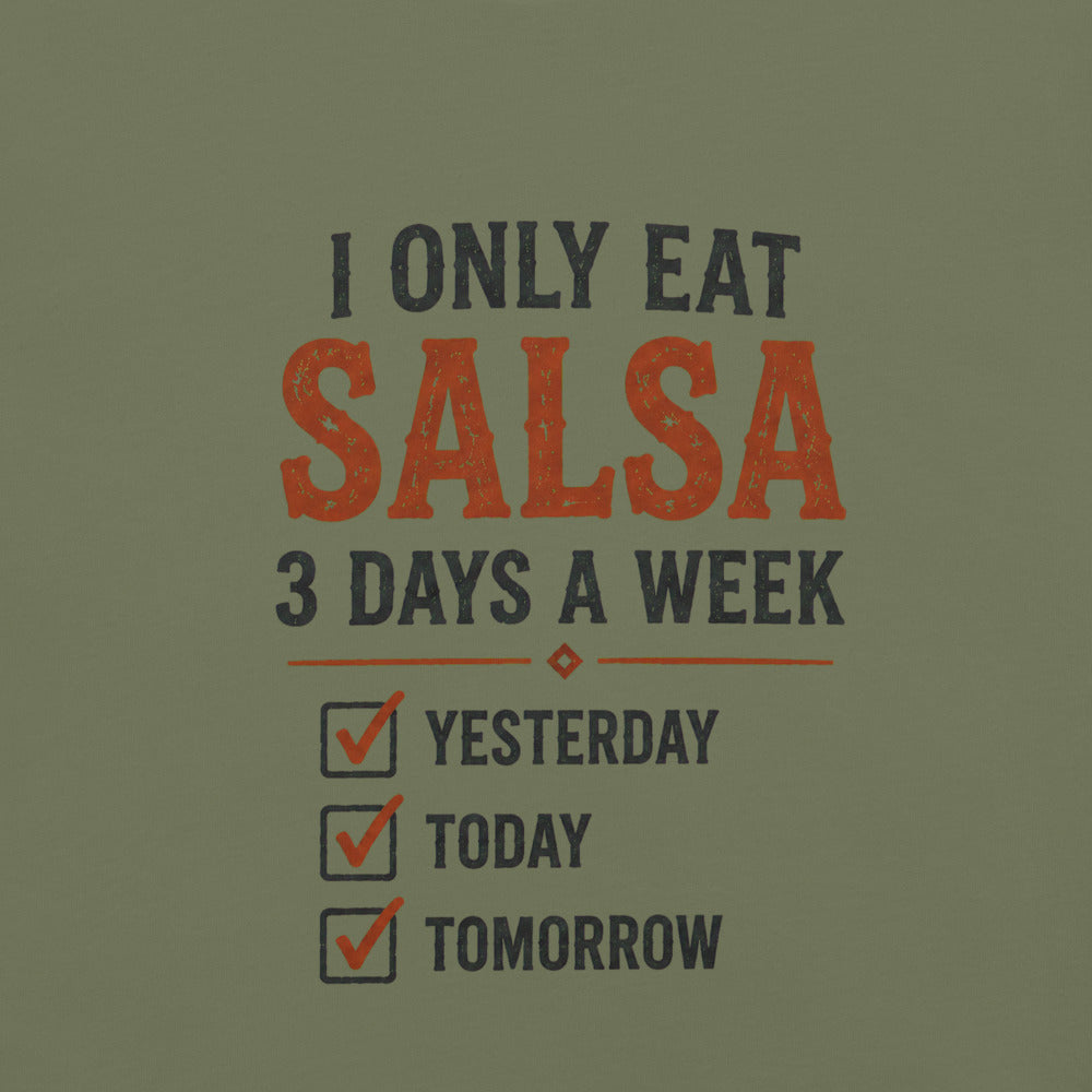 I Only Eat Salsa 3 Days a Week T-Shirt