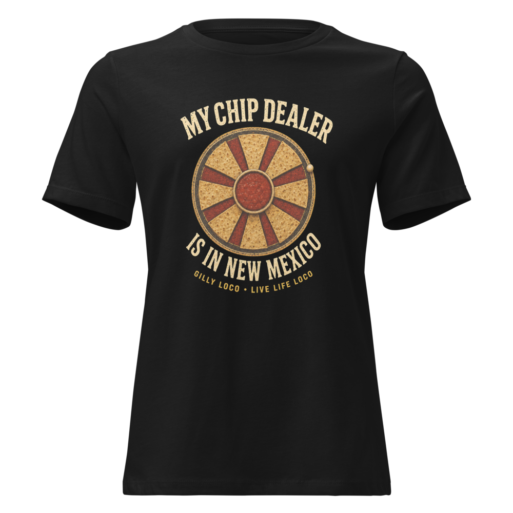 My Chip Dealer Is in New Mexico Women’s Relaxed Tee